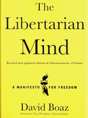 The Libertarian Mind: Revised and updated edition