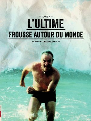 L'ultime frousse autour du monde T.04