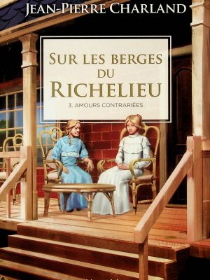 Sur les berges du Richelieu T.03 - Amours contrariées