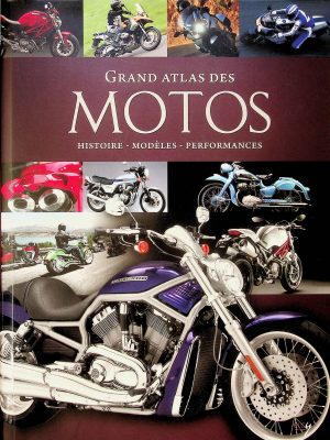 Grand Atlas des motos - Histoires - Modèles - Performances