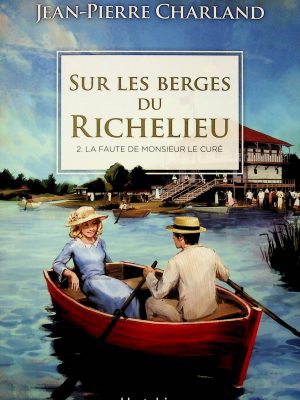 Sur les berges du Richelieu T.02 - La faute de monsieur le curé