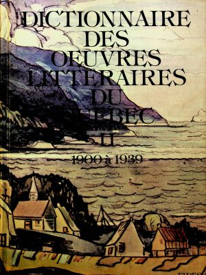 Dictionnaire des oeuvres littéraires du Québec T.02 - 1900 à 1939