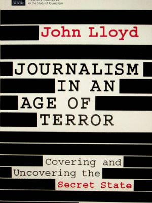 Journalism in an Age of Terror - Covering and Uncovering the Secret State