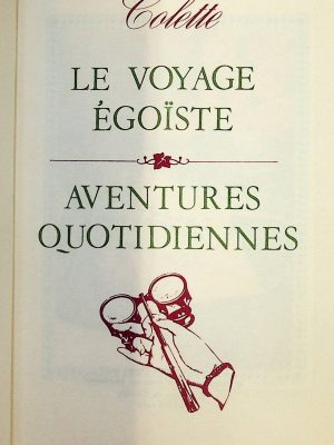 Colette, œuvres complètes - Le voyage égoïste / Aventures quotidiennes