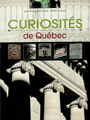Curiosités de Québec T. 01