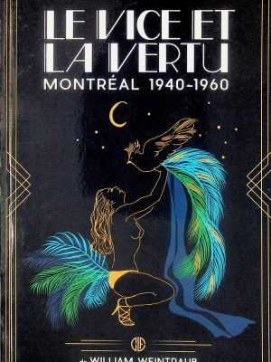 Le vice et la vertu - Montréal 1940-1960