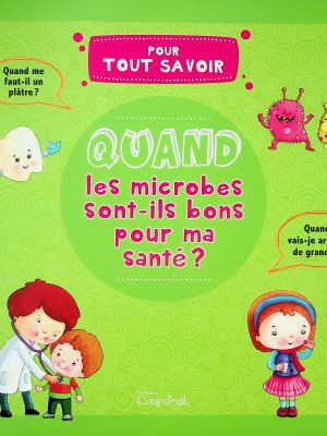 Pour tout savoir - Quand les microbes sont-ils bons pour ma santé?