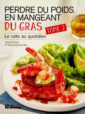 Perdre du poids en mangeant du gras T.02 - Le céto au quotidien
