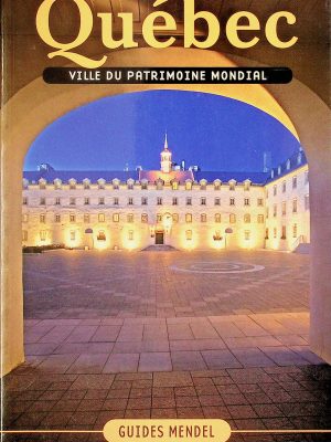 Guides Mendel - Québec T.01 - Ville du patrimoine mondial