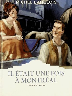 Il était une fois à Montréal T.01 - Notre union