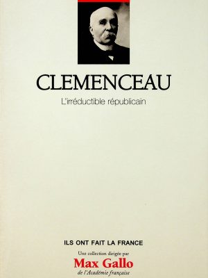 Clémenceau, l'irréductible républicain (Clémenceau, Georges)