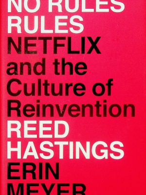 No rules rules: Netflix and the culture of reinvention