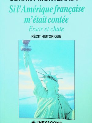 Si l'Amérique française m'était contée - Essor et chute