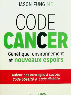 Code cancer - Génétique, environnement et nouveaux espoirs