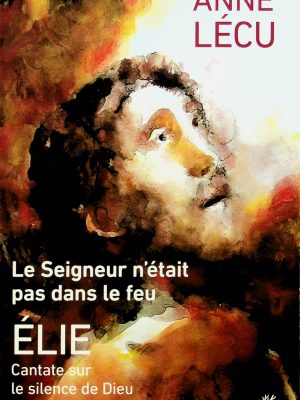 Le Seigneur n'était pas dans le feu - Élie