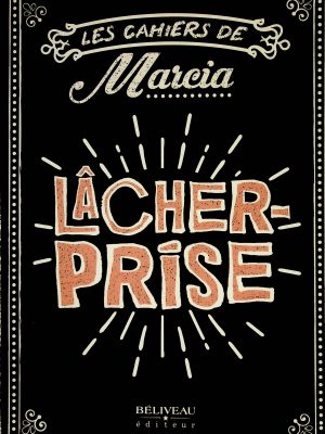 Les cahiers de Marcia - Lâcher-prise