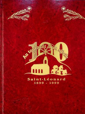 Au tournant d'un siècle - Saint-Léonard 1899-1999