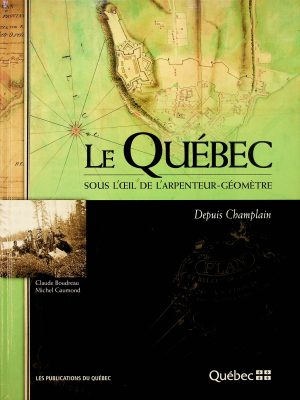 Le Québec sous l'oeil de l'arpenteur-géomètre - Depuis Champlain