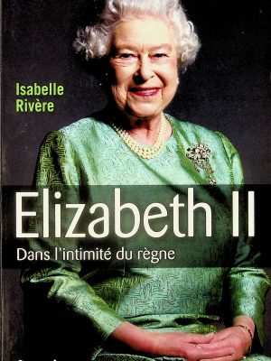 Elizabeth II - Dans l'intimité du règne