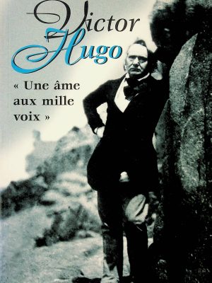 Victor Hugo - "Une âme aux mille voix"