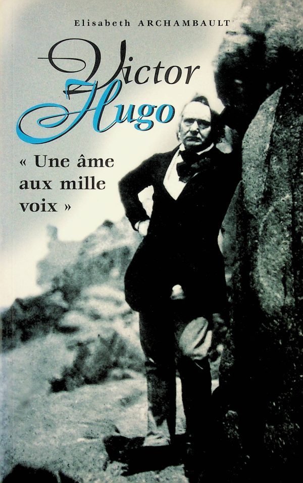 Victor Hugo - "Une âme aux mille voix"