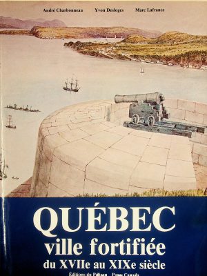 Québec ville fortifiée du XVIIe au XIXe siècle