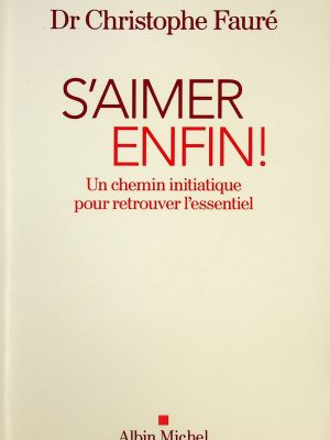 S'aimer enfin! Un chemin initiatique pour retrouver l'essentiel