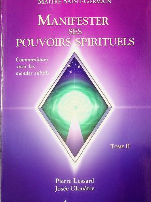 Manifester ses pouvoirs spirituels T. 02