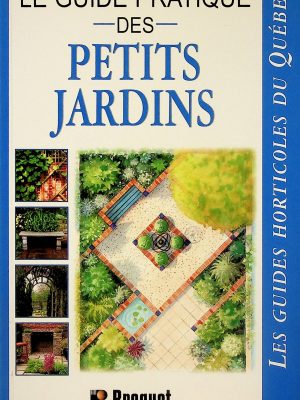 Les guides horticoles du Québec - Petits jardins
