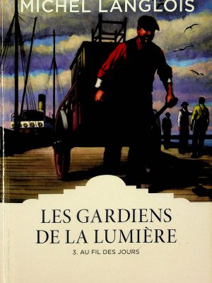 Les gardiens de la lumière T. 03 - Au fil des jours