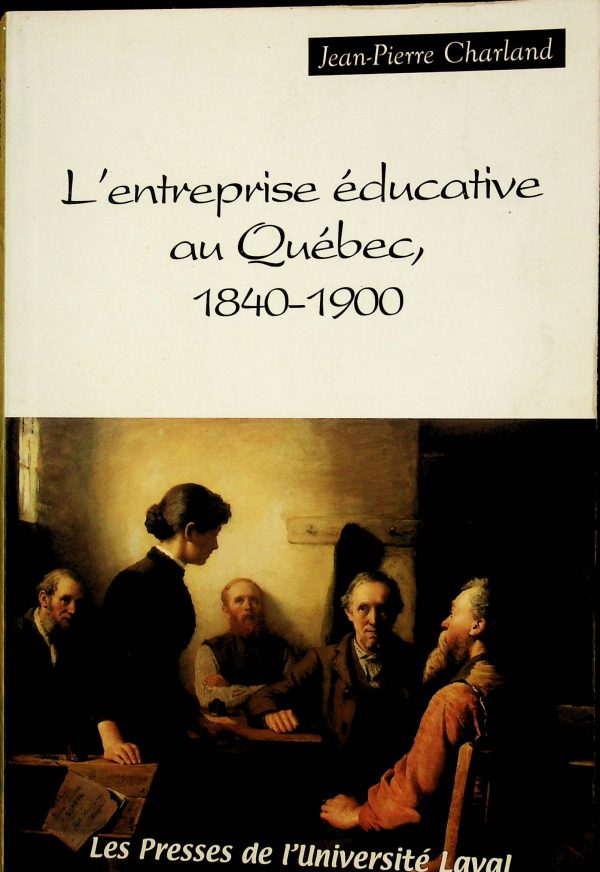 L'entreprise éducative au Québec, 1840-1900