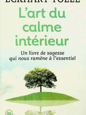 L'art du calme intérieur: Un livre de sagesse qui nous ramène à l'essentiel