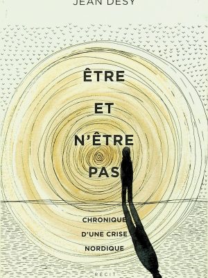 Être et n'être pas: Chronique d'une crise nordique (Désy, Jean)