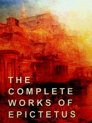 The Complete Works of Epictetus