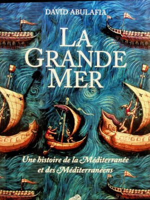 La Grande Mer: Une histoire de la Méditerranée et des Méditerranéens