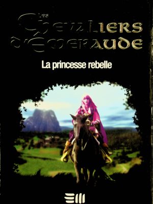 Les Chevaliers d'Émeraude T. 04 - La princesse rebelle