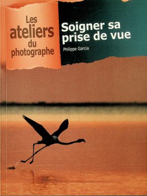 Les ateliers du photographe - Soigner sa prise de vue