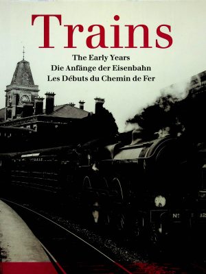 Trains - The Early Years - Die Anfänge der Eisenbahn - Les débuts du Chemin de Fer