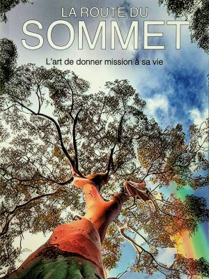La route du sommet - L'art de donner mission à sa vie