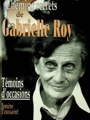 Les chemins secrets de Gabrielle Roy - Témoins d'occasions