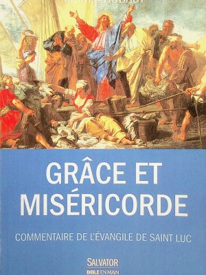 Grâce et miséricorde - Commentaire de l'Évangile de Saint Luc