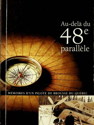 Au-delà du 48e parallèle - Mémoires d'un pilote de brousse du Québec