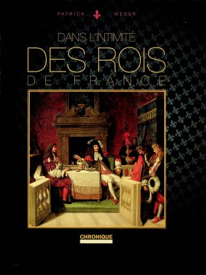 Dans l'intimité des rois de France