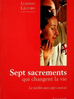 Sept sacrements qui changent la vie