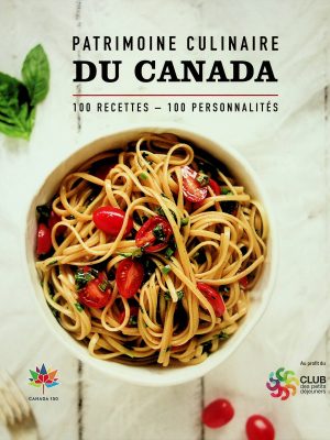 Patrimoine culinaires du Canada - 100 recettes de personnalités canadiennes