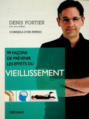 99 façons de prévenir les effets du vieillissement - Conseils d'un physio