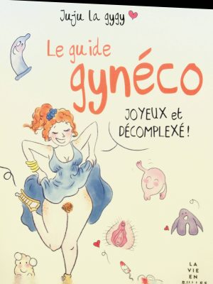 Le guide gynéco joyeux et décomplexé!